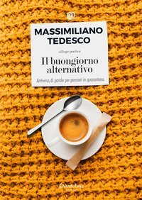 Il buongiorno alternativo. Antivirus di parole per pensieri in quarantena