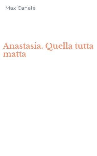 Anastasia. Quella tutta matta