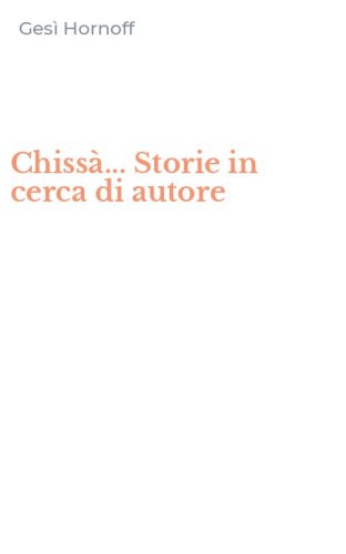 Chiss&agrave;... Storie in cerca di autore