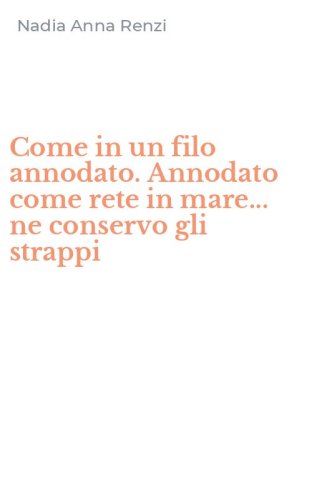 Come in un filo annodato. Annodato come rete in mare... ne conservo gli strappi
