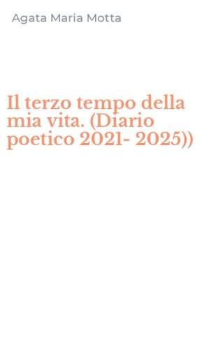 Il terzo tempo della mia vita. (Diario poetico 2021-2025))