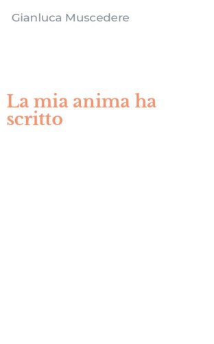 La mia anima ha scritto