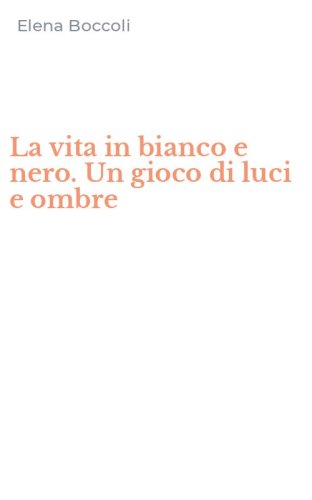 La vita in bianco e nero. Un gioco di luci e ombre