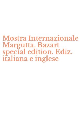 Mostra Internazionale Margutta. Bazart special edition. Ediz. italiana e inglese