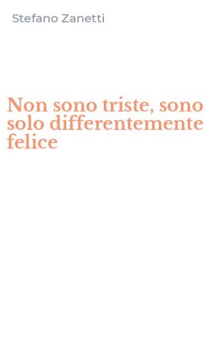Non sono triste, sono solo differentemente felice