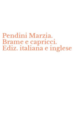 Pendini Marzia. Brame e capricci. Ediz. italiana e inglese