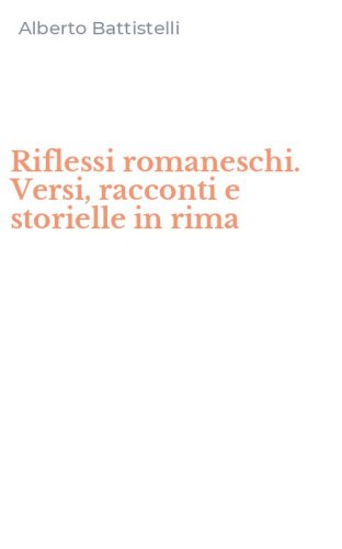 Riflessi romaneschi. Versi, racconti e storielle in rima