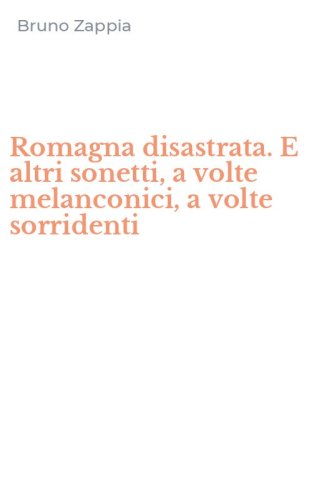 Romagna disastrata. E altri sonetti, a volte melanconici, a volte sorridenti