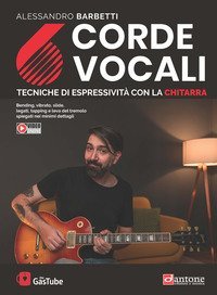 6 corde vocali. Tecniche di espressivit&agrave; con la chitarra