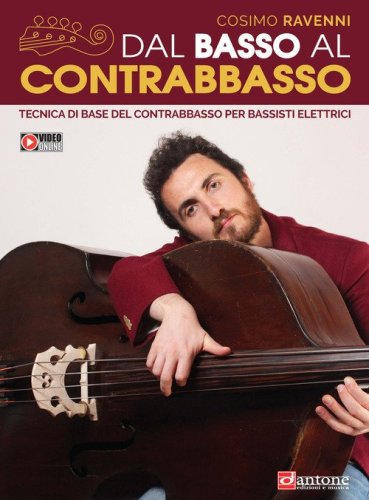 Dal basso al contrabbasso. Tecnica di base del contrabbasso per bassisti elettrici