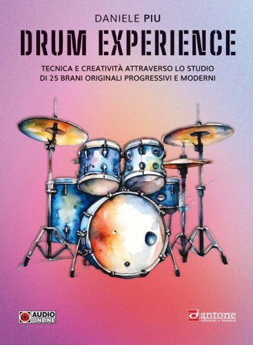 Drum experience. Tecnica e creativit&agrave; attraverso lo studio di 25 brani originali, progressivi e moderni