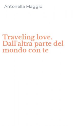 Traveling love. Dall'altra parte del mondo con te