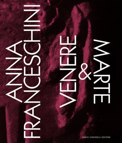 Anna Franceschini. Venere & Marte. Ediz. italiana e inglese