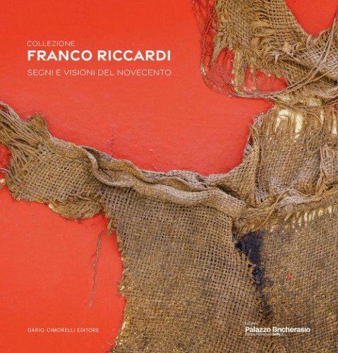 Collezione Franco Riccardi. Segni e visioni dal Novecento