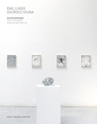 Emil Lukas. Giorgio Vigna. Autodisporsi. Caso e volont&agrave;-Random and purpose