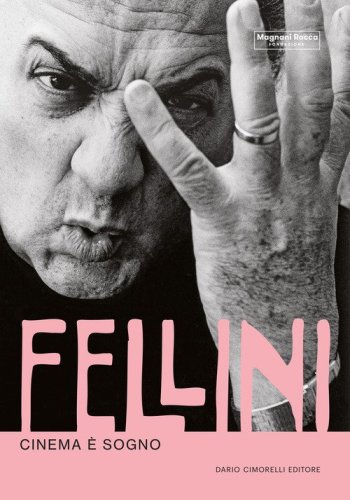 Fellini. Cinema &egrave; sogno