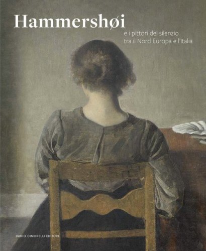 Hammersh&oslash;i e i pittori del silenzio tra il Nord Europa e l'Italia. Catalogo della mostra (Rovigo, 21 febbraio-29 giugno 2025)