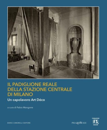 Il Padiglione Reale della Stazione Centrale di Milano. Un capolavoro art d&eacute;co
