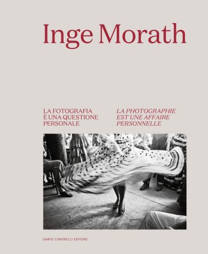 Inge Morath. La fotografia &egrave; una questione personale-La photographie est une affaire personnelle