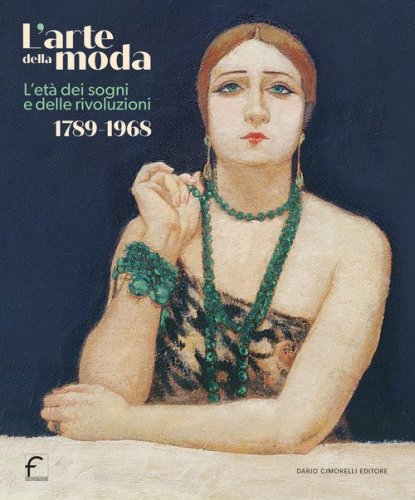 L'arte della moda. L'et&agrave; dei sogni e delle rivoluzioni. 1789-1968