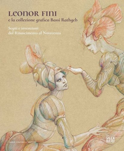 Leonor Fini e la collezione grafica Bassi Rathgeb. Segni e invenzioni dal Rinascimento al Novecento