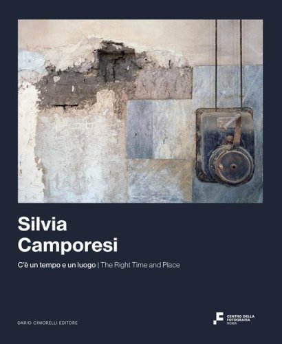 Silvia Camporesi. C'&egrave; un tempo e un luogo. Ediz. italiana e inglese