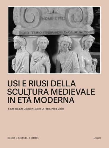 Usi e riusi della scultura medievale in et&agrave; moderna