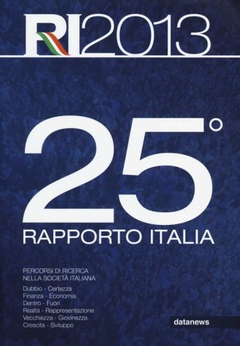 25&deg; rapporto Italia 2013. Percorsi di ricerca nella societ&agrave; italiana