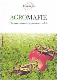 Agromafie. 1&deg; Rapporto sui crimini agroalimentari in Italia