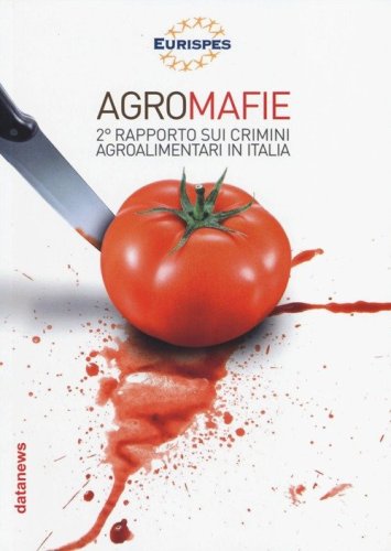 Agromafie. 2&deg; Rapporto sui crimini agroalimentari in Italia
