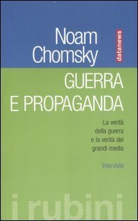 Guerra e propaganda. La verit&agrave; della guerra e la verit&agrave; dei grandi media. Interviste