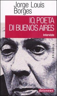 Io, poeta di Buenos Aires. Interviste