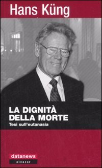 La dignit&agrave; della morte. Tesi sull'eutanasia