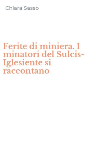 Ferite di miniera. I minatori del Sulcis-Iglesiente si raccontano