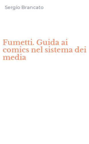 Fumetti. Guida ai comics nel sistema dei media