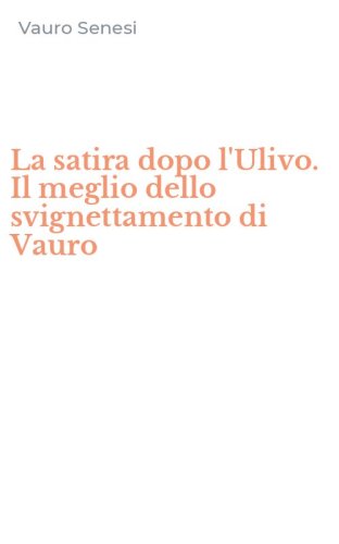La satira dopo l'Ulivo. Il meglio dello svignettamento di Vauro