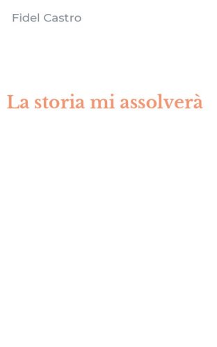 La storia mi assolver&agrave;