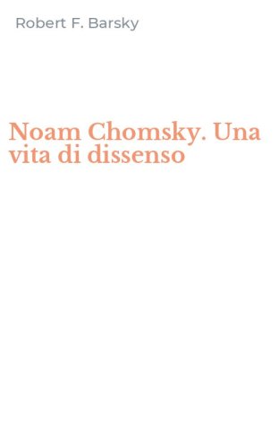 Noam Chomsky. Una vita di dissenso