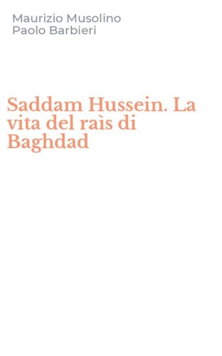 Saddam Hussein. La vita del ra&igrave;s di Baghdad