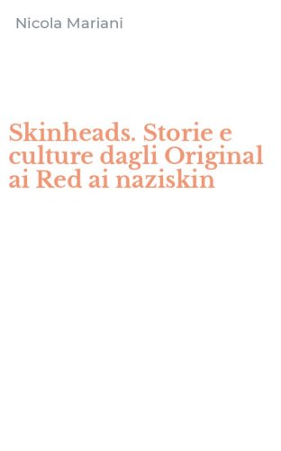 Skinheads. Storie e culture dagli Original ai Red ai naziskin