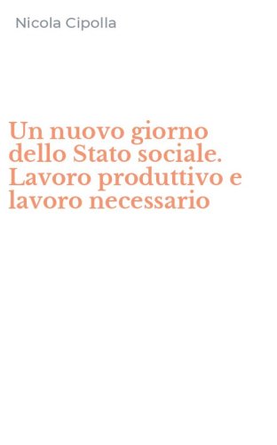 Un nuovo giorno dello Stato sociale. Lavoro produttivo e lavoro necessario