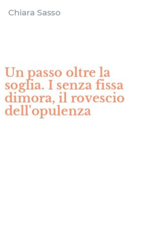 Un passo oltre la soglia. I senza fissa dimora, il rovescio dell'opulenza
