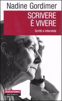 Scrivere &egrave; vivere. Scritti e interviste