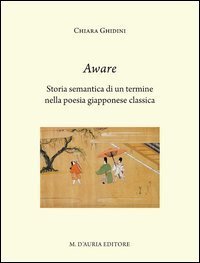 Aware. Storia semantica di un termine nella poesia giapponese classica. Ediz. italiana e giapponese