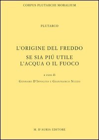 L'origine del freddo. Se sia pi&ugrave; utile l'acqua o il fuoco. Testo greco a fronte