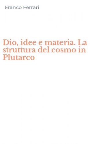Dio, idee e materia. La struttura del cosmo in Plutarco