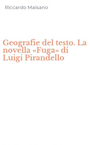 Geografie del testo. La novella &laquo;Fuga&raquo; di Luigi Pirandello
