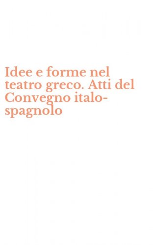 Idee e forme nel teatro greco. Atti del Convegno italo-spagnolo