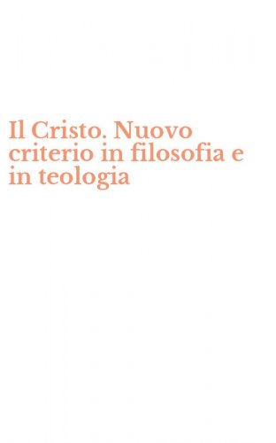 Il Cristo. Nuovo criterio in filosofia e in teologia