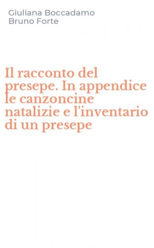 Il racconto del presepe. In appendice le canzoncine natalizie e l'inventario di un presepe